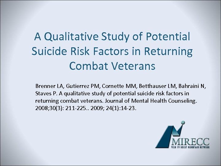 A Qualitative Study of Potential Suicide Risk Factors in Returning Combat Veterans Brenner LA,