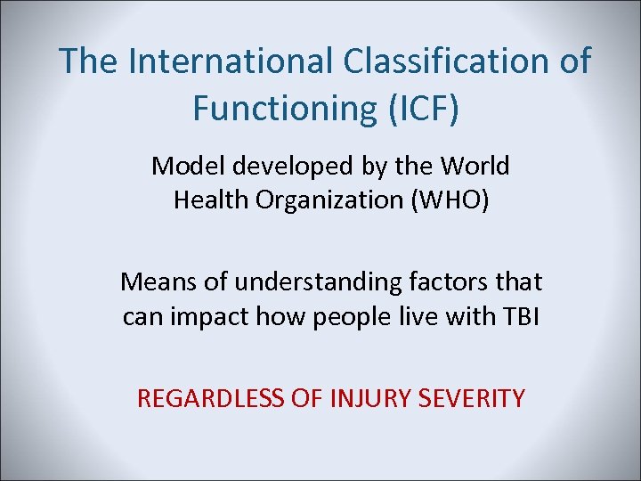 The International Classification of Functioning (ICF) Model developed by the World Health Organization (WHO)