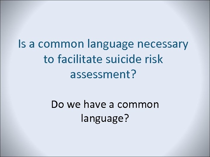 Is a common language necessary to facilitate suicide risk assessment? Do we have a