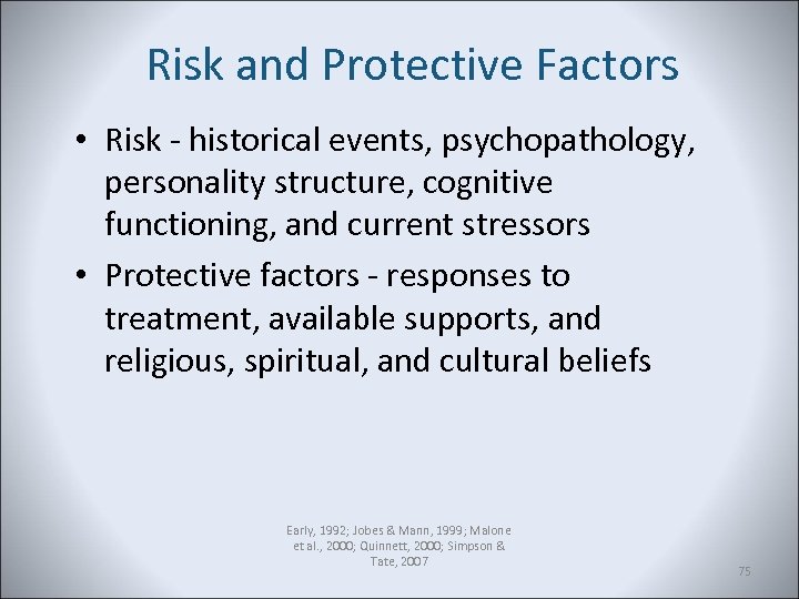 Risk and Protective Factors • Risk - historical events, psychopathology, personality structure, cognitive functioning,