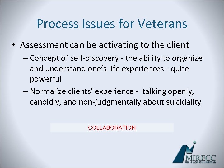 Process Issues for Veterans • Assessment can be activating to the client – Concept