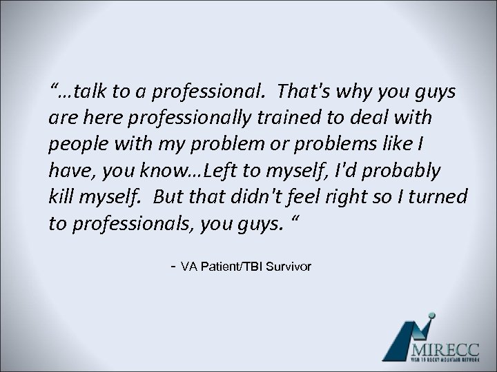 “…talk to a professional. That's why you guys are here professionally trained to deal