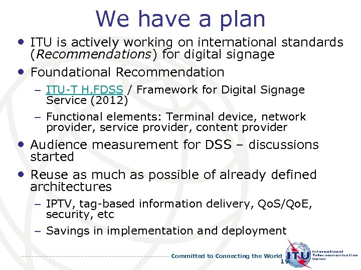 We have a plan • ITU is actively working on international standards • (Recommendations)