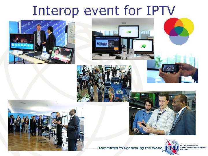 Interop event for IPTV Committed to Connecting the World 22 