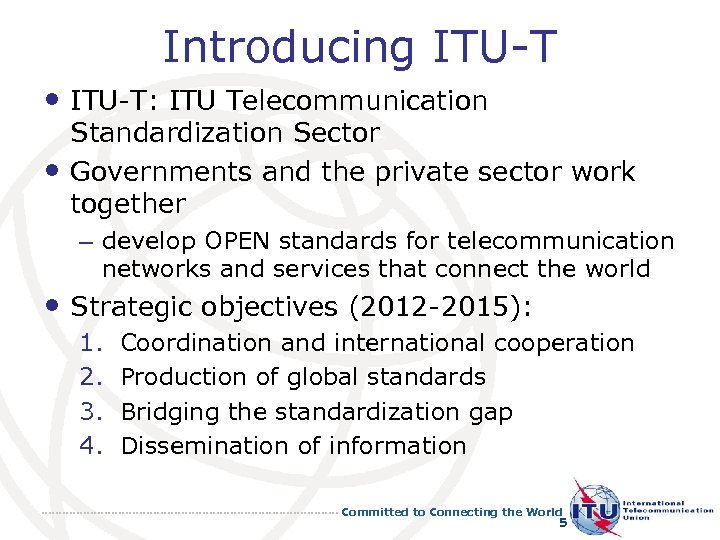Introducing ITU-T • ITU-T: ITU Telecommunication • Standardization Sector Governments and the private sector