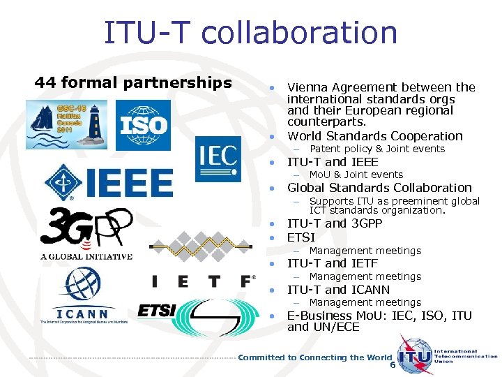 ITU-T collaboration 44 formal partnerships • Vienna Agreement between the international standards orgs and