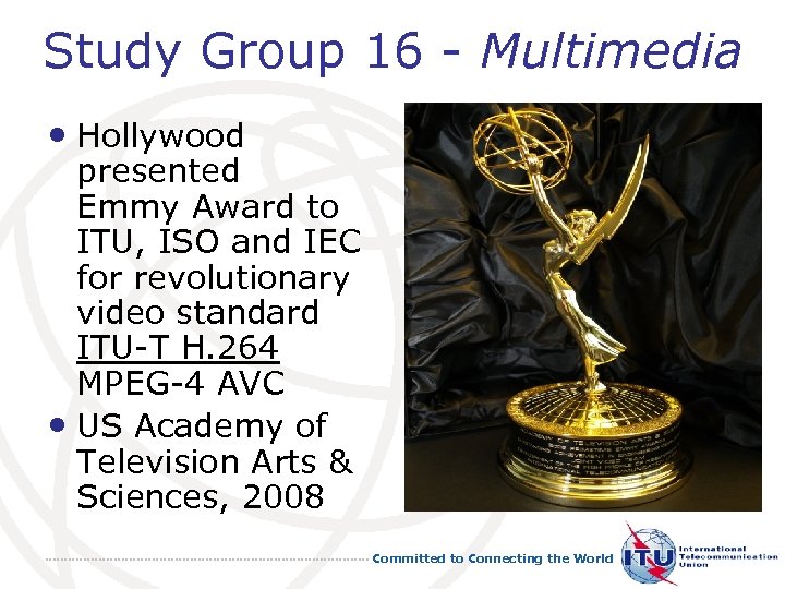 Study Group 16 - Multimedia • Hollywood presented Emmy Award to ITU, ISO and