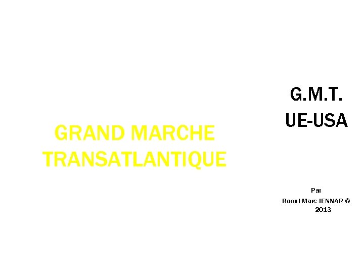 le projet de GRAND MARCHE TRANSATLANTIQUE ( « Partenariat transatlantique pour le commerce et