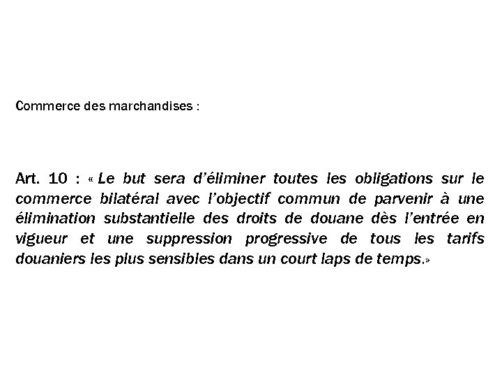 L’accès au marché Commerce des marchandises : Art. 10 : « Le but sera