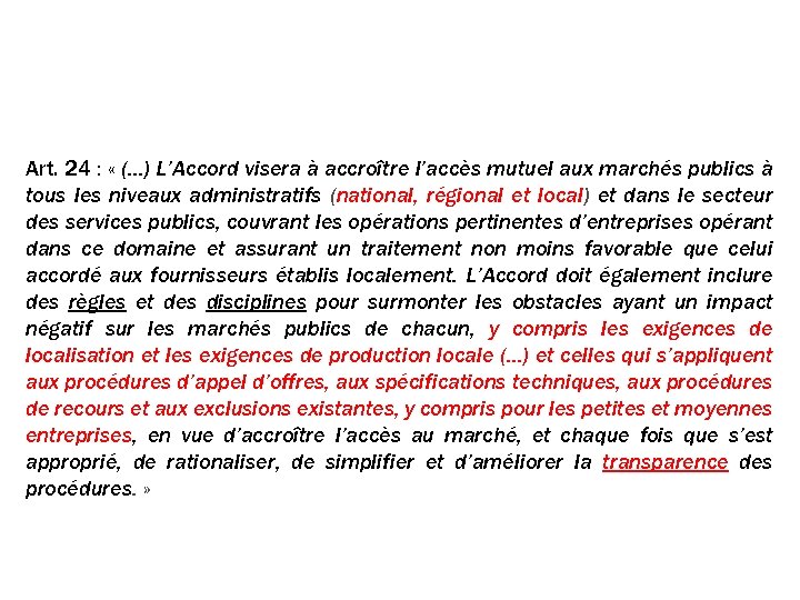 Les marchés publics Art. 24 : « (…) L’Accord visera à accroître l’accès mutuel