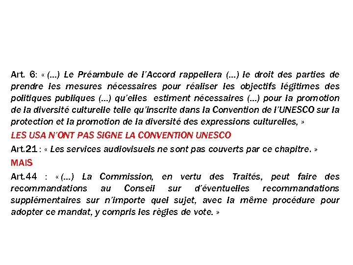 Et la culture ? Art. 6: « (…) Le Préambule de l’Accord rappellera (…)