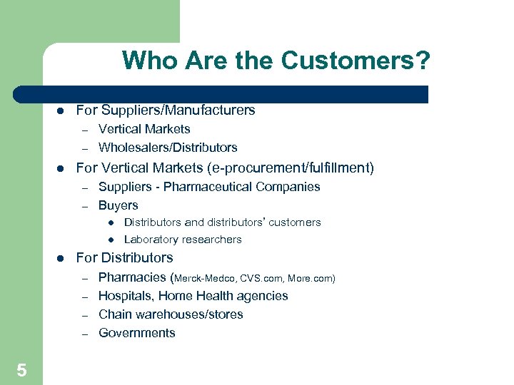 Who Are the Customers? l For Suppliers/Manufacturers – – l Vertical Markets Wholesalers/Distributors For
