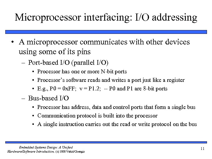Microprocessor interfacing: I/O addressing • A microprocessor communicates with other devices using some of