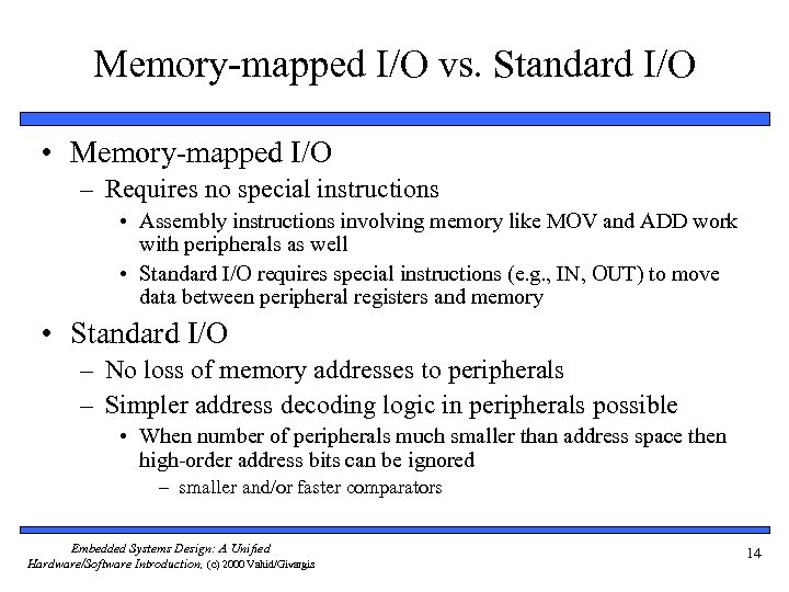 Memory-mapped I/O vs. Standard I/O • Memory-mapped I/O – Requires no special instructions •