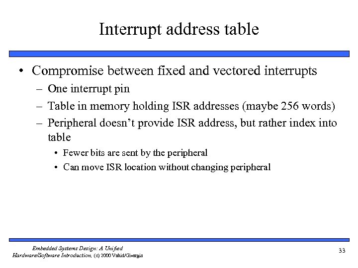 Interrupt address table • Compromise between fixed and vectored interrupts – One interrupt pin