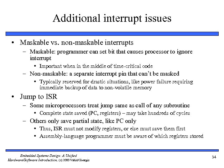 Additional interrupt issues • Maskable vs. non-maskable interrupts – Maskable: programmer can set bit