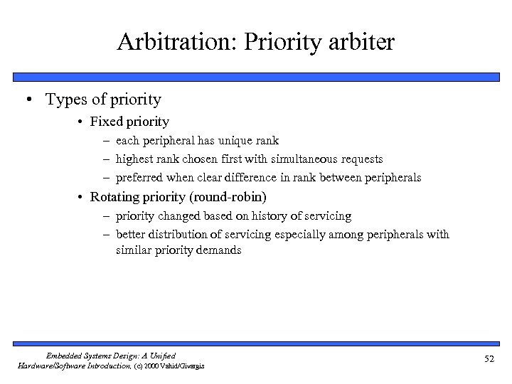 Arbitration: Priority arbiter • Types of priority • Fixed priority – each peripheral has