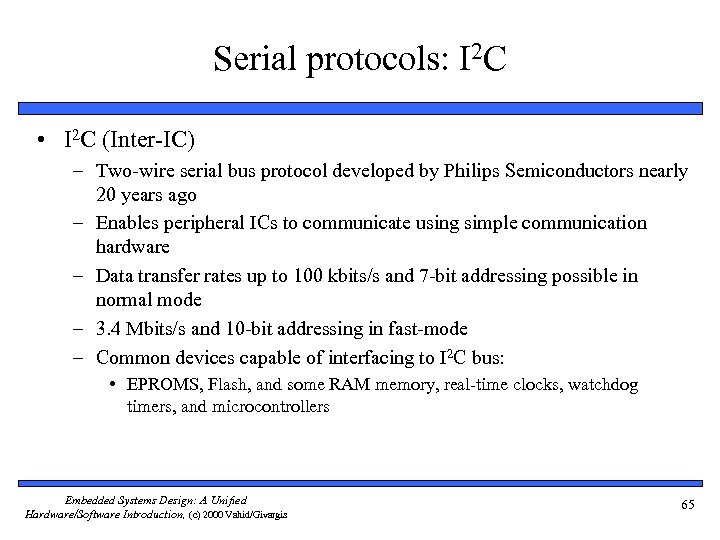Serial protocols: I 2 C • I 2 C (Inter-IC) – Two-wire serial bus
