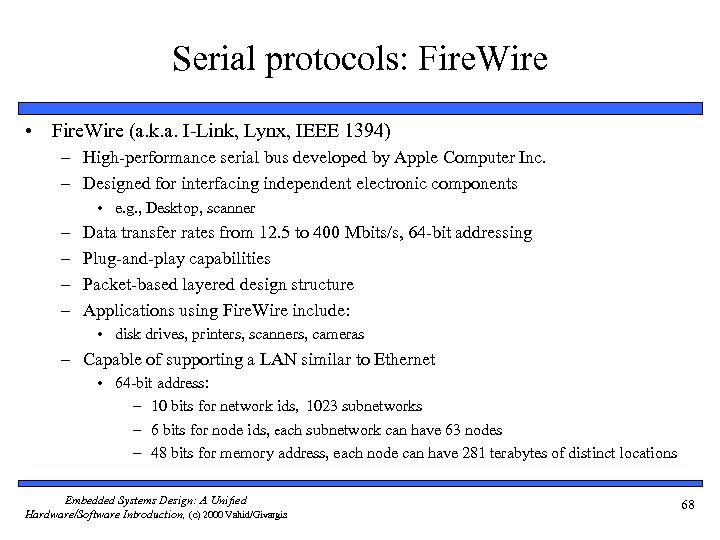 Serial protocols: Fire. Wire • Fire. Wire (a. k. a. I-Link, Lynx, IEEE 1394)