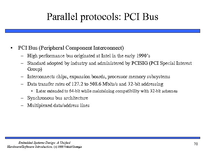 Parallel protocols: PCI Bus • PCI Bus (Peripheral Component Interconnect) – High performance bus