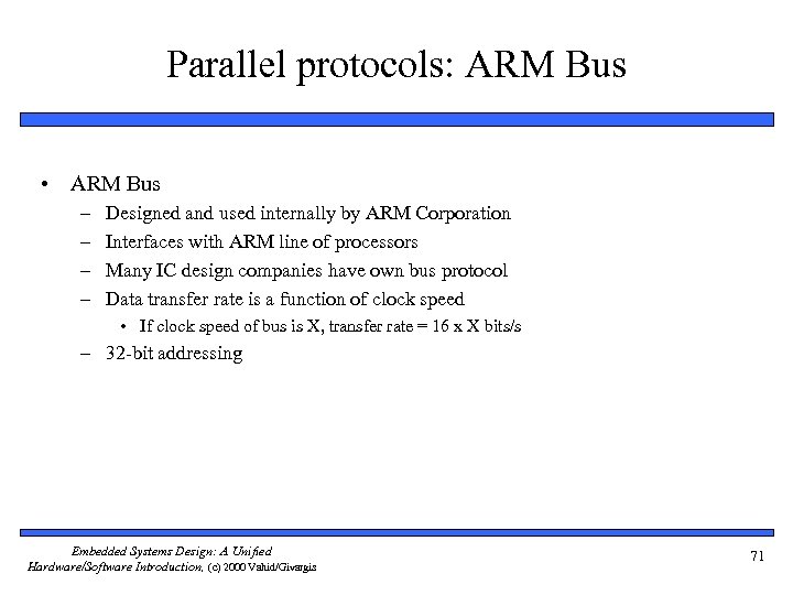 Parallel protocols: ARM Bus • ARM Bus – – Designed and used internally by