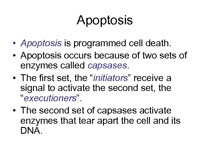 Apoptosis • Apoptosis is programmed cell death. • Apoptosis occurs because of two sets