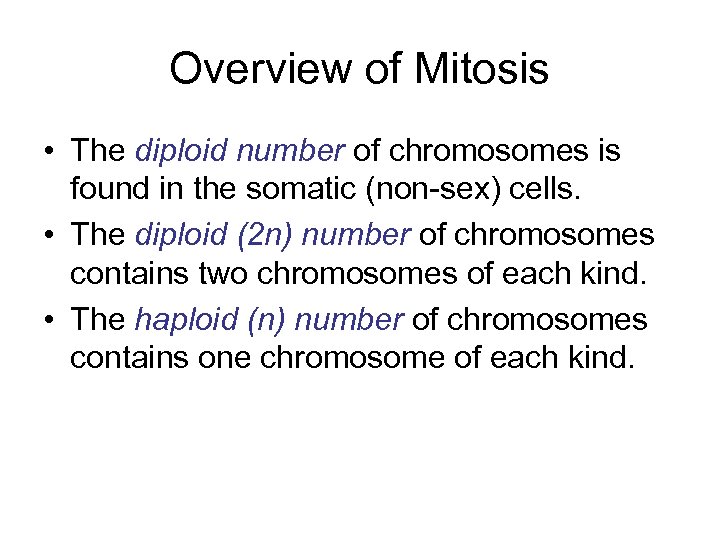 Overview of Mitosis • The diploid number of chromosomes is found in the somatic