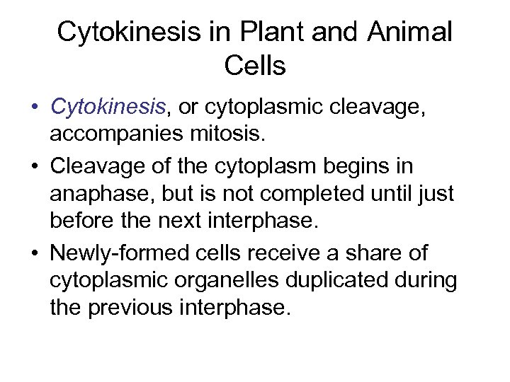 Cytokinesis in Plant and Animal Cells • Cytokinesis, or cytoplasmic cleavage, accompanies mitosis. •