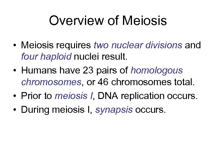 Overview of Meiosis • Meiosis requires two nuclear divisions and four haploid nuclei result.