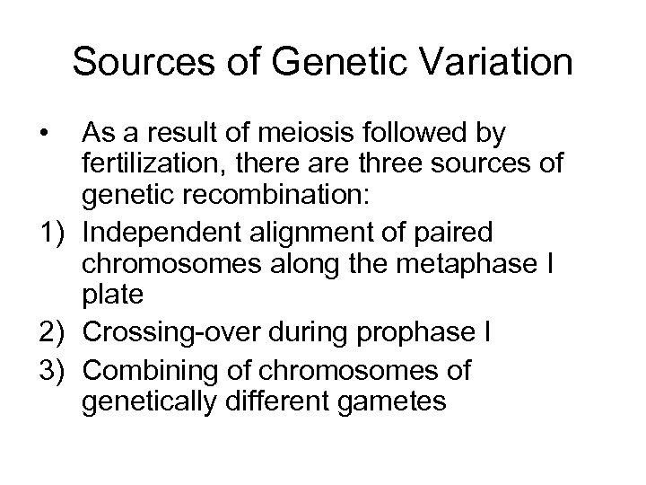 Sources of Genetic Variation • As a result of meiosis followed by fertilization, there