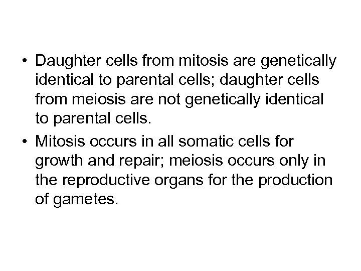  • Daughter cells from mitosis are genetically identical to parental cells; daughter cells