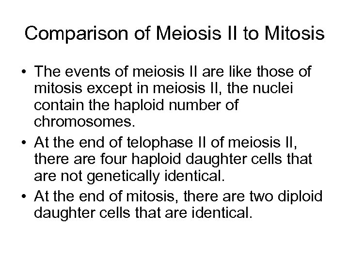 Comparison of Meiosis II to Mitosis • The events of meiosis II are like