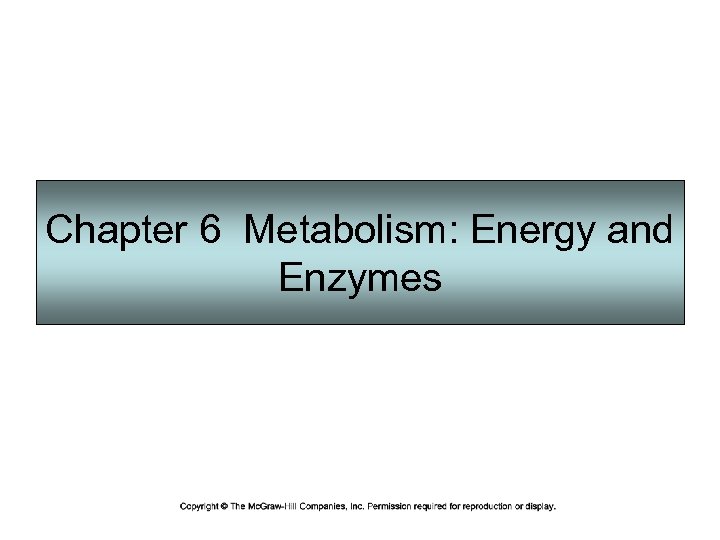 Chapter 6 Metabolism: Energy and Enzymes 