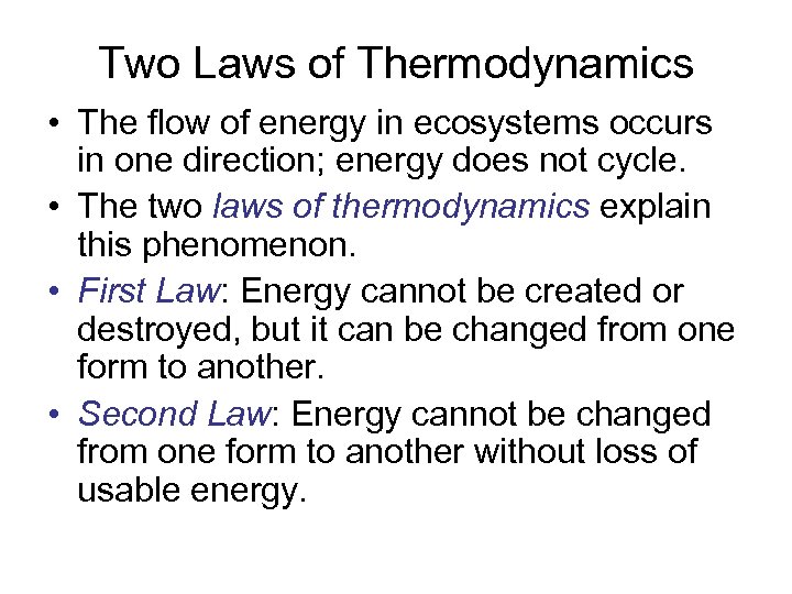 Two Laws of Thermodynamics • The flow of energy in ecosystems occurs in one