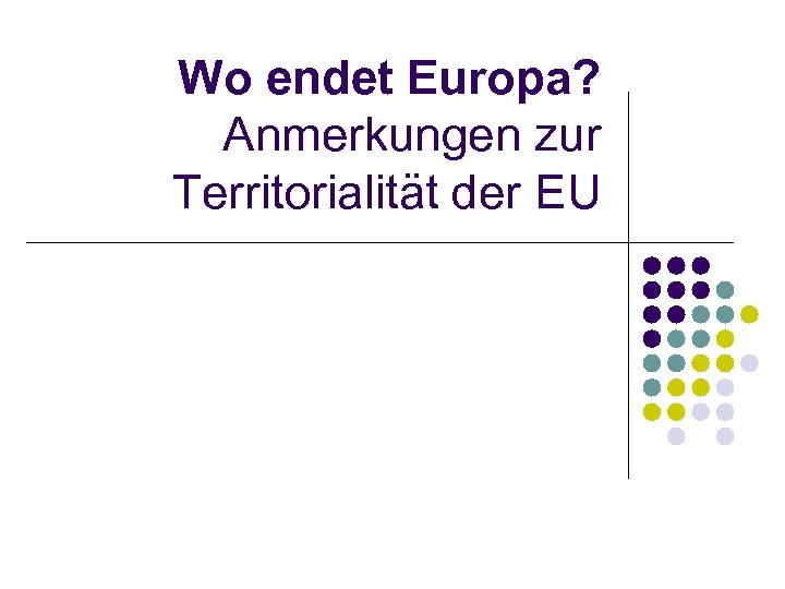 Wo endet Europa? Anmerkungen zur Territorialität der EU 