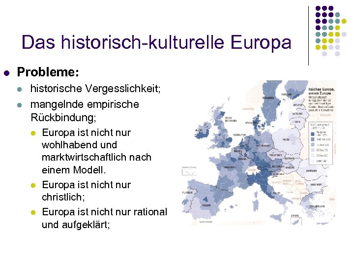 Das historisch-kulturelle Europa l Probleme: l l historische Vergesslichkeit; mangelnde empirische Rückbindung; l Europa
