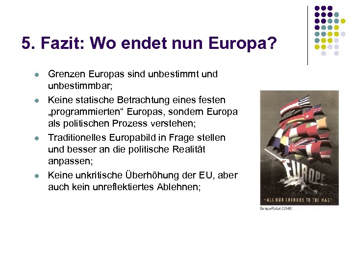 5. Fazit: Wo endet nun Europa? l l Grenzen Europas sind unbestimmt und unbestimmbar;