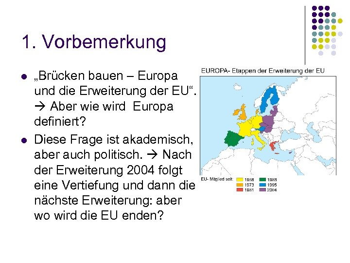 1. Vorbemerkung l l „Brücken bauen – Europa und die Erweiterung der EU“. Aber