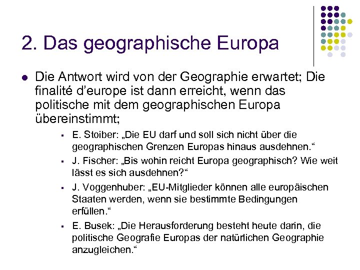 2. Das geographische Europa l Die Antwort wird von der Geographie erwartet; Die finalité