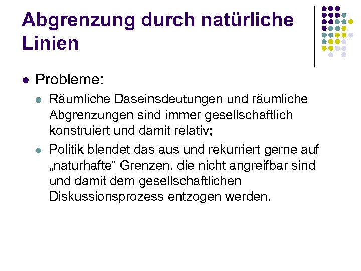 Abgrenzung durch natürliche Linien l Probleme: l l Räumliche Daseinsdeutungen und räumliche Abgrenzungen sind
