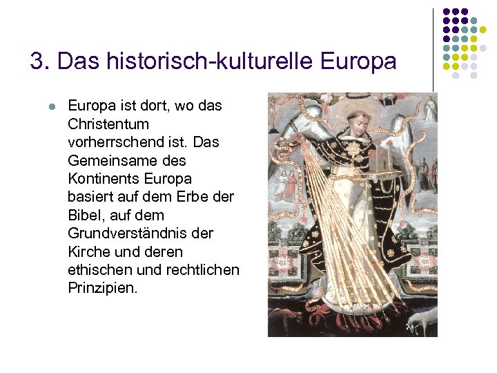 3. Das historisch-kulturelle Europa l Europa ist dort, wo das Christentum vorherrschend ist. Das