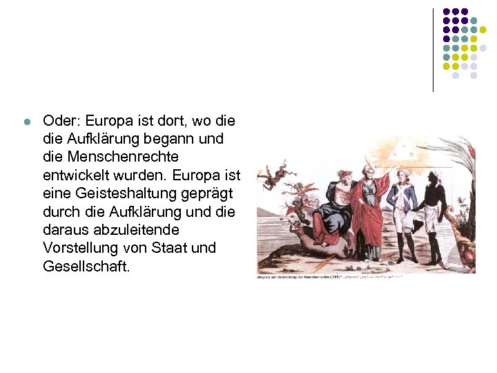 l Oder: Europa ist dort, wo die Aufklärung begann und die Menschenrechte entwickelt wurden.