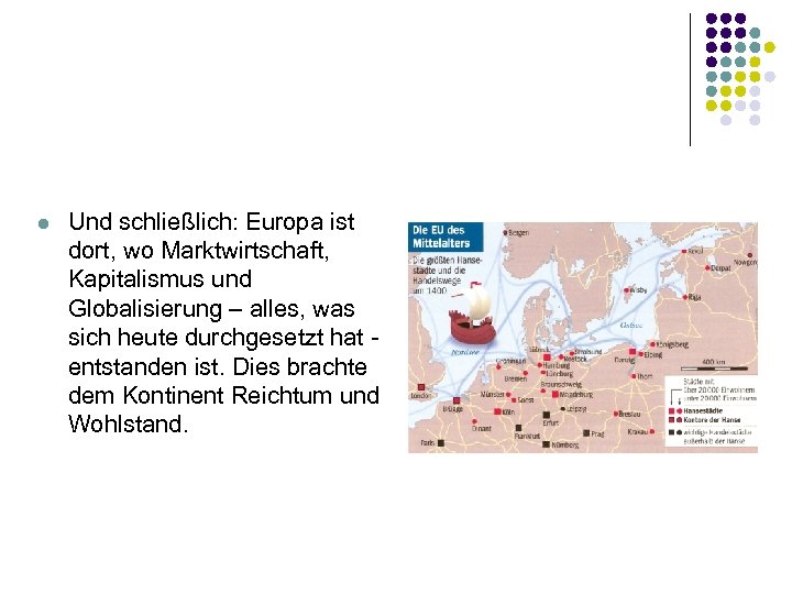 l Und schließlich: Europa ist dort, wo Marktwirtschaft, Kapitalismus und Globalisierung – alles, was