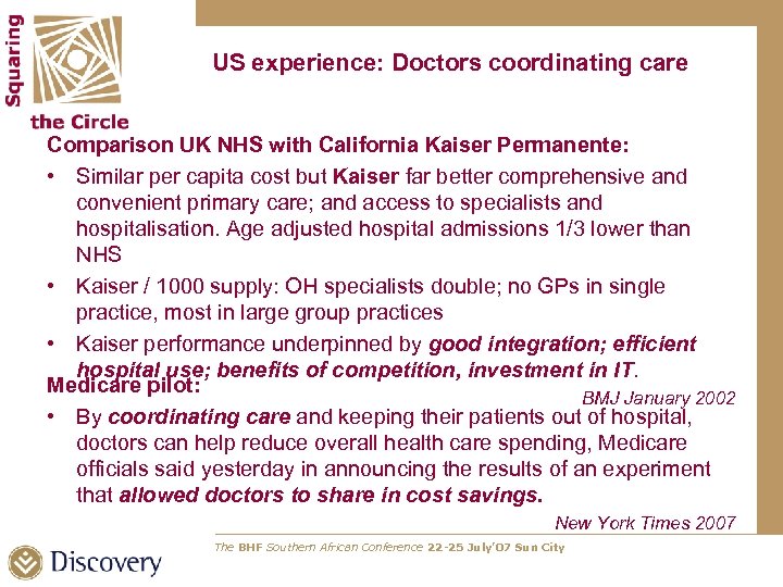 US experience: Doctors coordinating care Comparison UK NHS with California Kaiser Permanente: • Similar