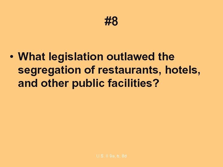 #8 • What legislation outlawed the segregation of restaurants, hotels, and other public facilities?