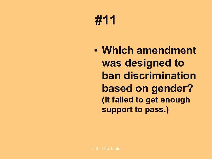 #11 • Which amendment was designed to ban discrimination based on gender? (It failed