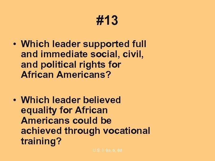 #13 • Which leader supported full and immediate social, civil, and political rights for