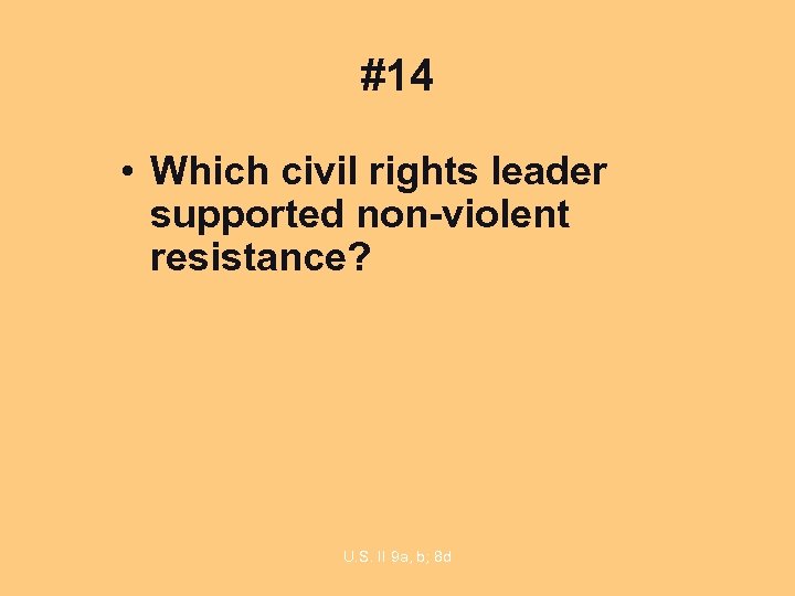 #14 • Which civil rights leader supported non-violent resistance? U. S. II 9 a,