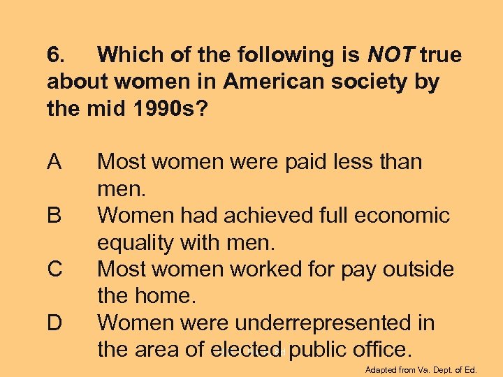 6. Which of the following is NOT true about women in American society by