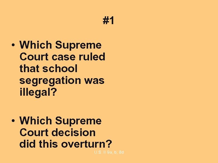 #1 • Which Supreme Court case ruled that school segregation was illegal? • Which